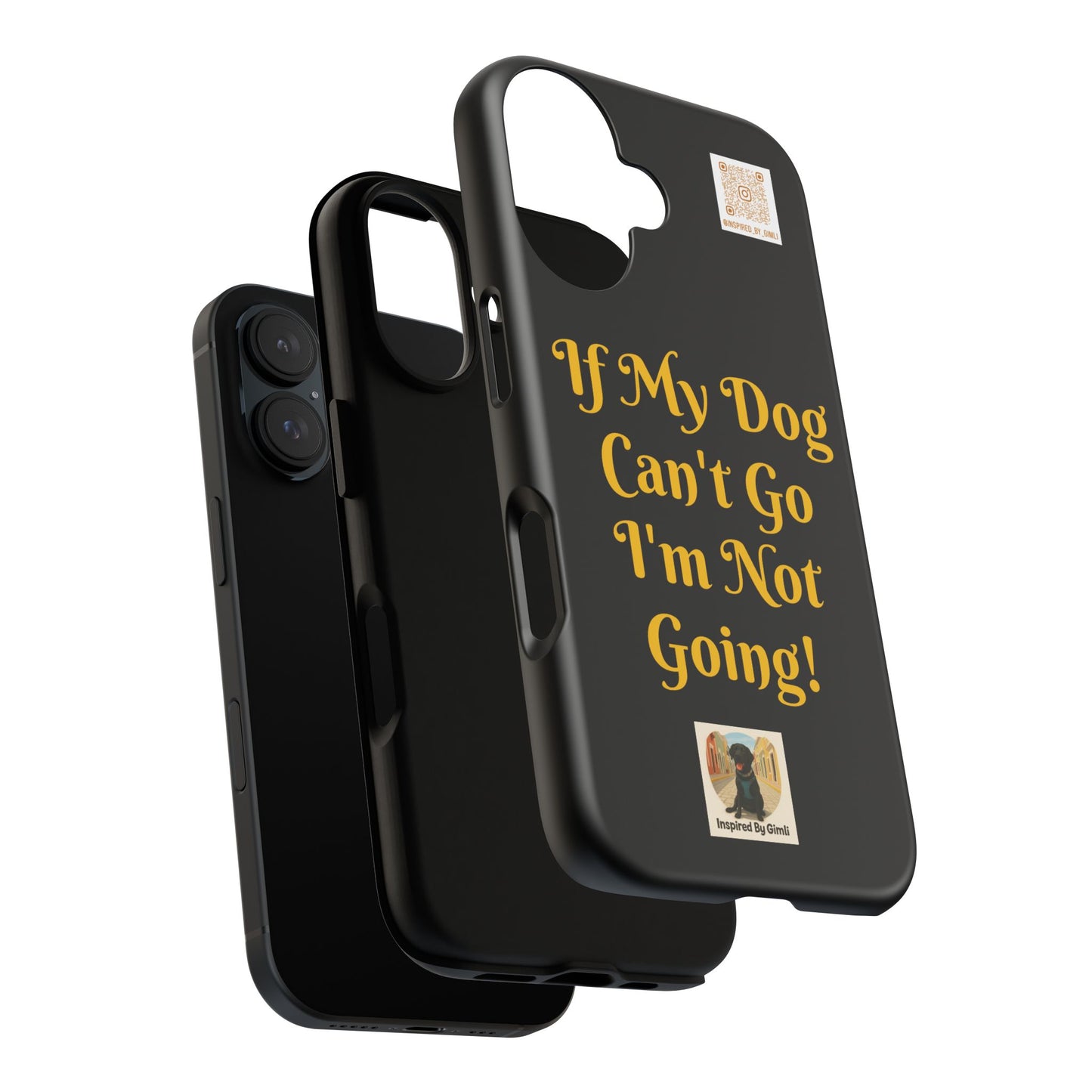 Dog Lover Tough Case - 'If My Dog Can't Go I'm Not Going!' Phone Cover