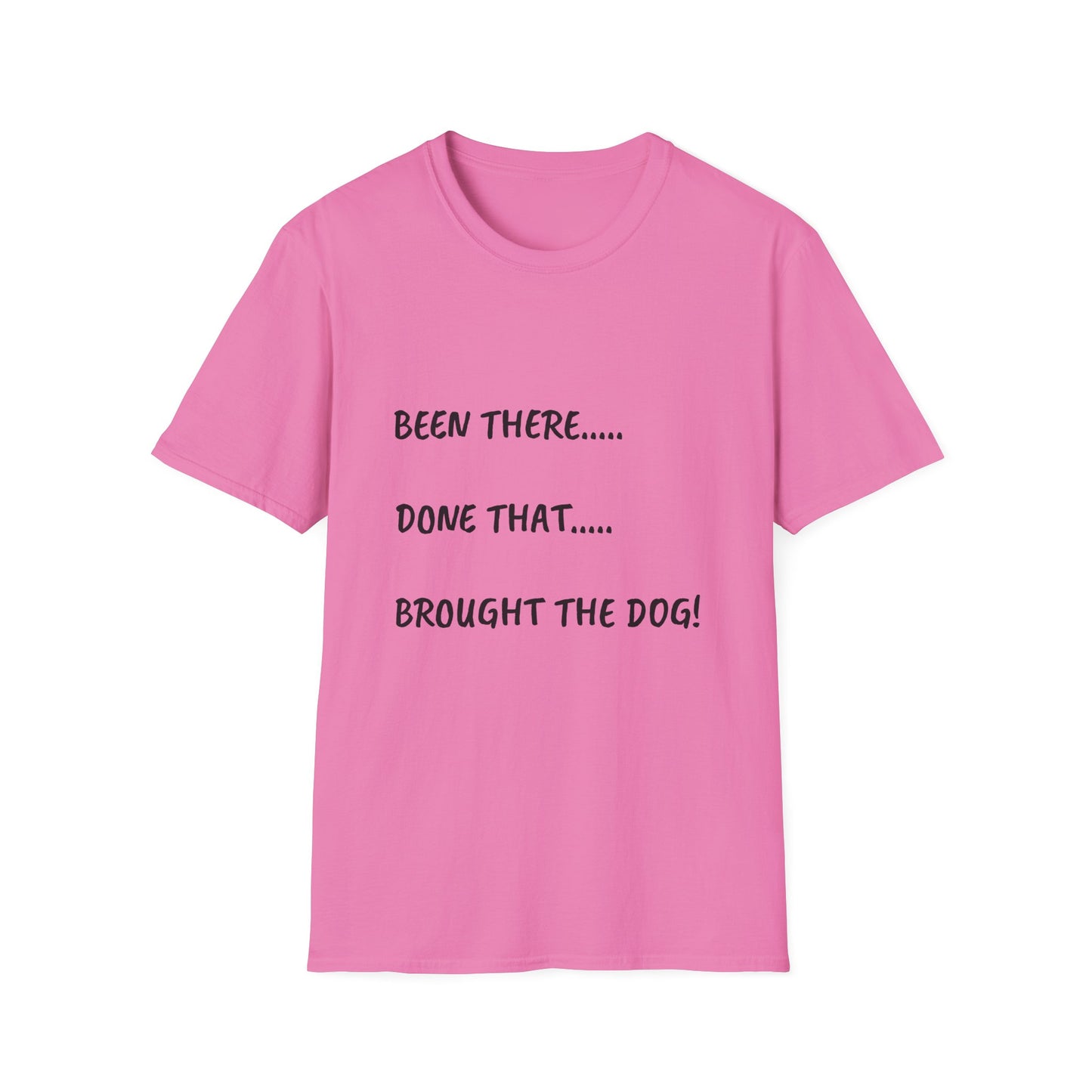 Been There, Done That, Brought the Dog! Unisex Softstyle T-Shirt