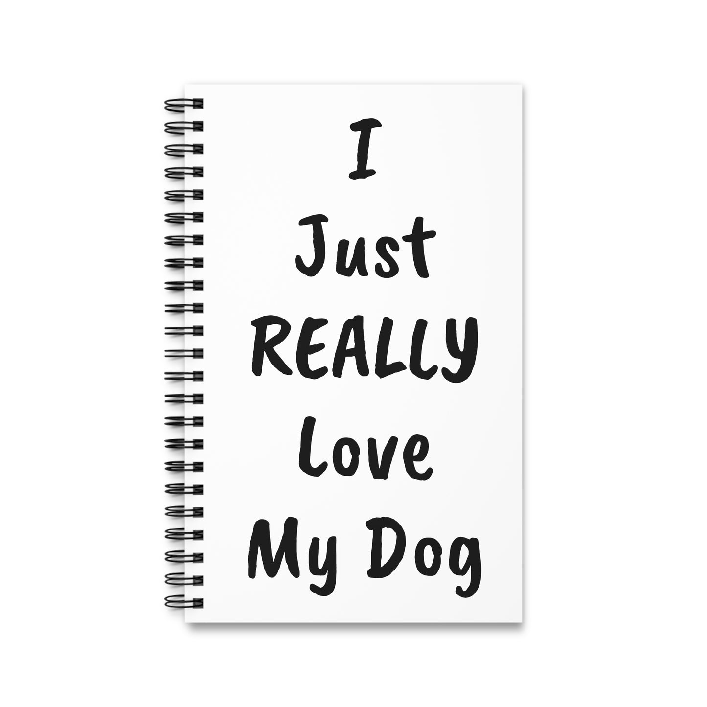 Dog Lover's Spiral Journal - "I Just REALLY Love My Dog"
