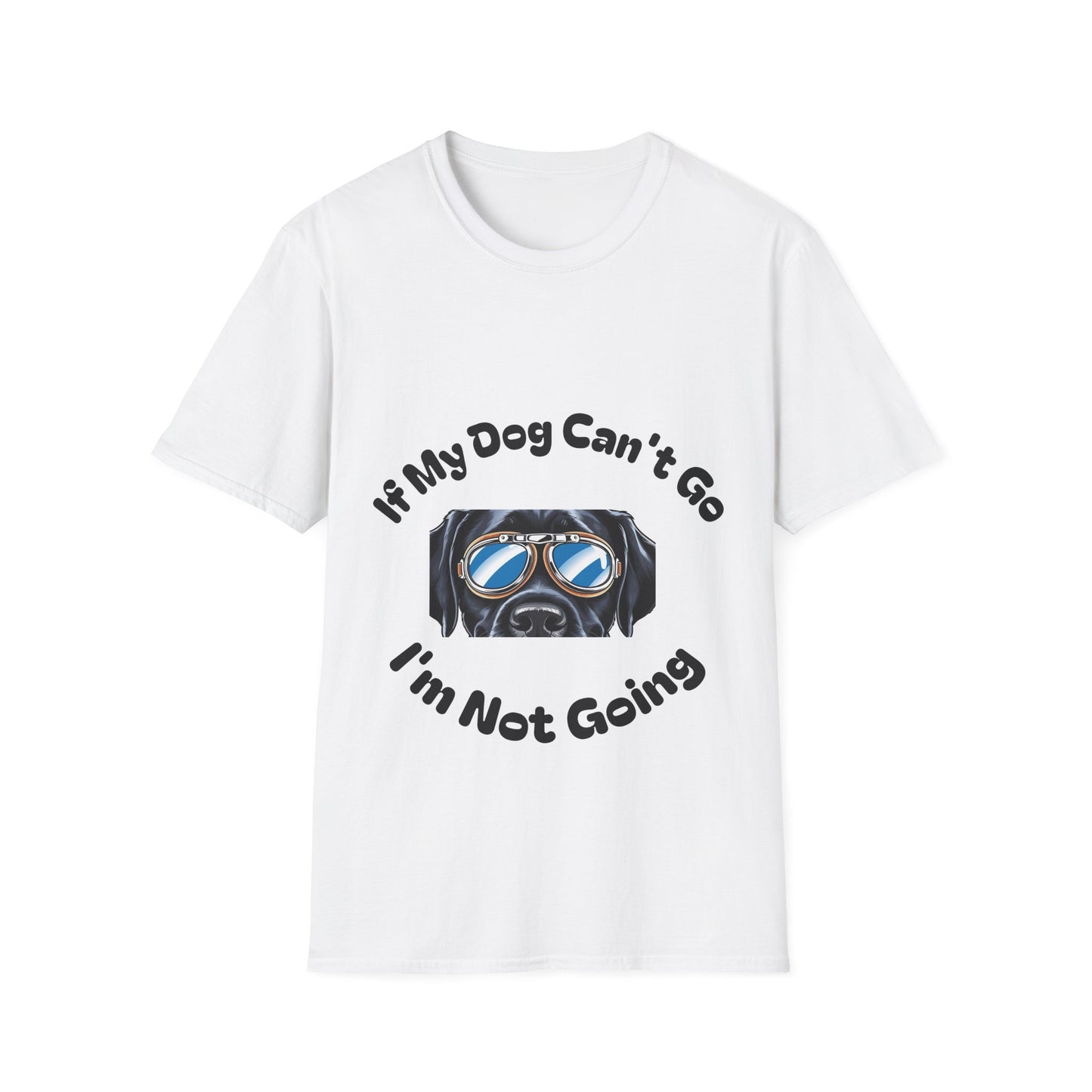Dog Lover Unisex Softstyle T-Shirt - 'If My Dog Can't Go I'm Not Going!'