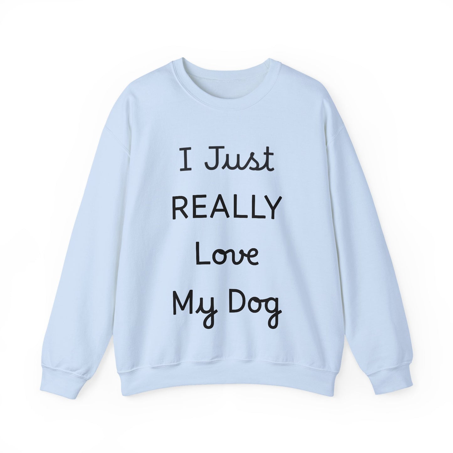 I Just REALLY Love My Dog Sweatshirt | Cozy Unisex Dog Lover Crewneck