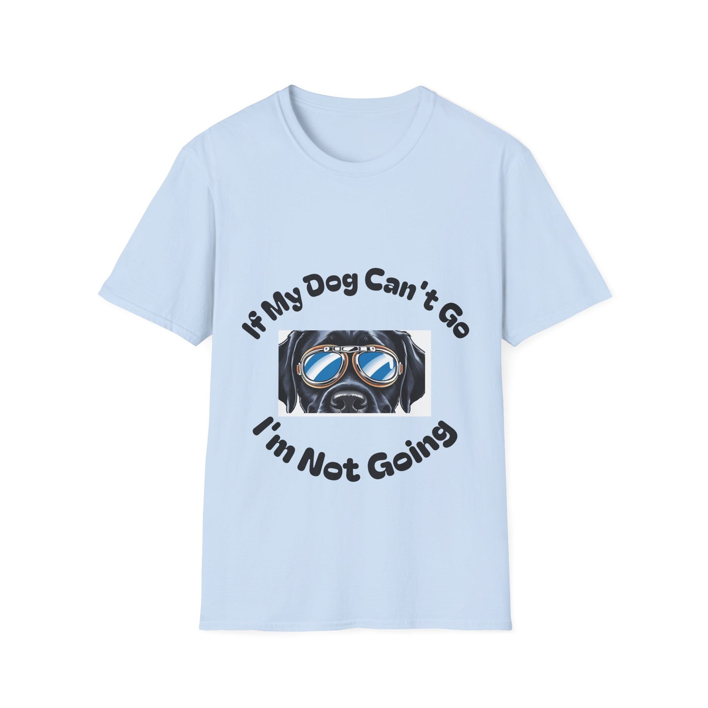 Dog Lover Unisex Softstyle T-Shirt - 'If My Dog Can't Go I'm Not Going!'