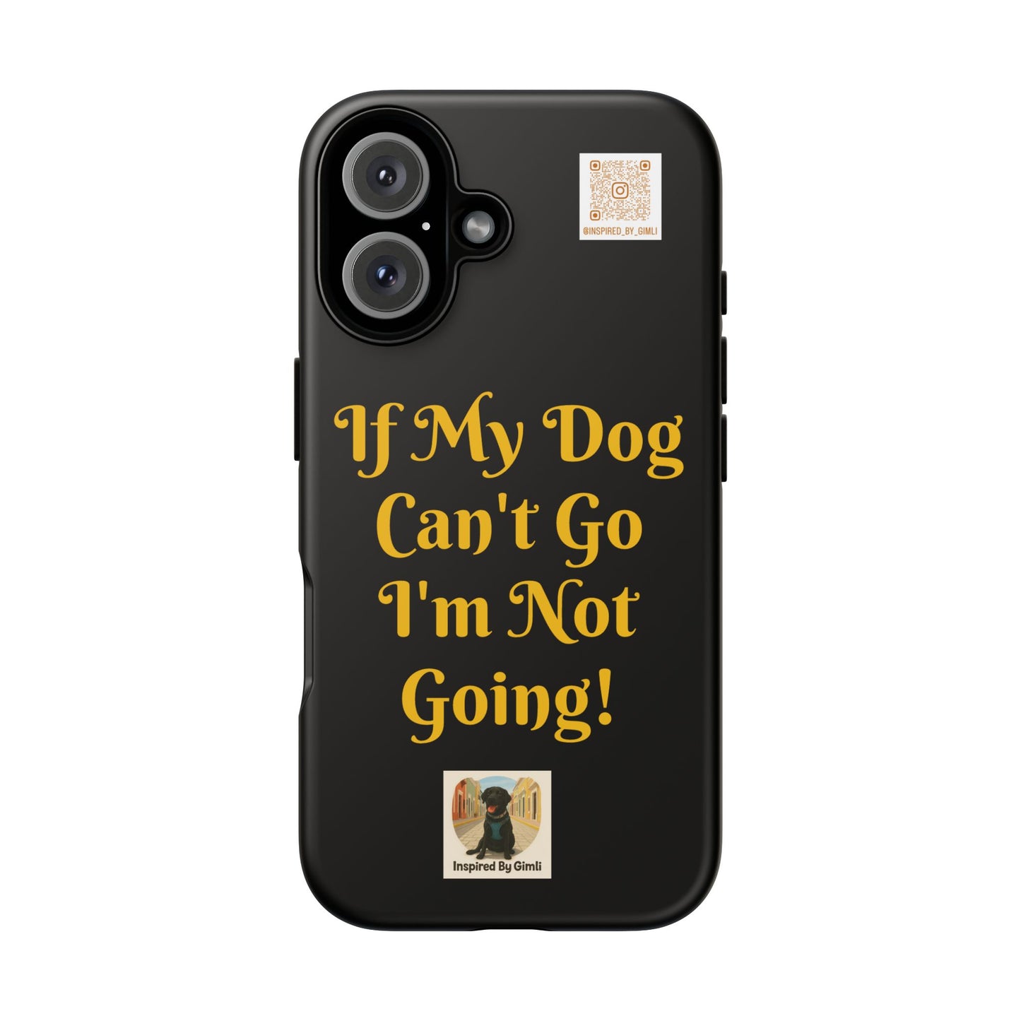 Dog Lover Tough Case - 'If My Dog Can't Go I'm Not Going!' Phone Cover