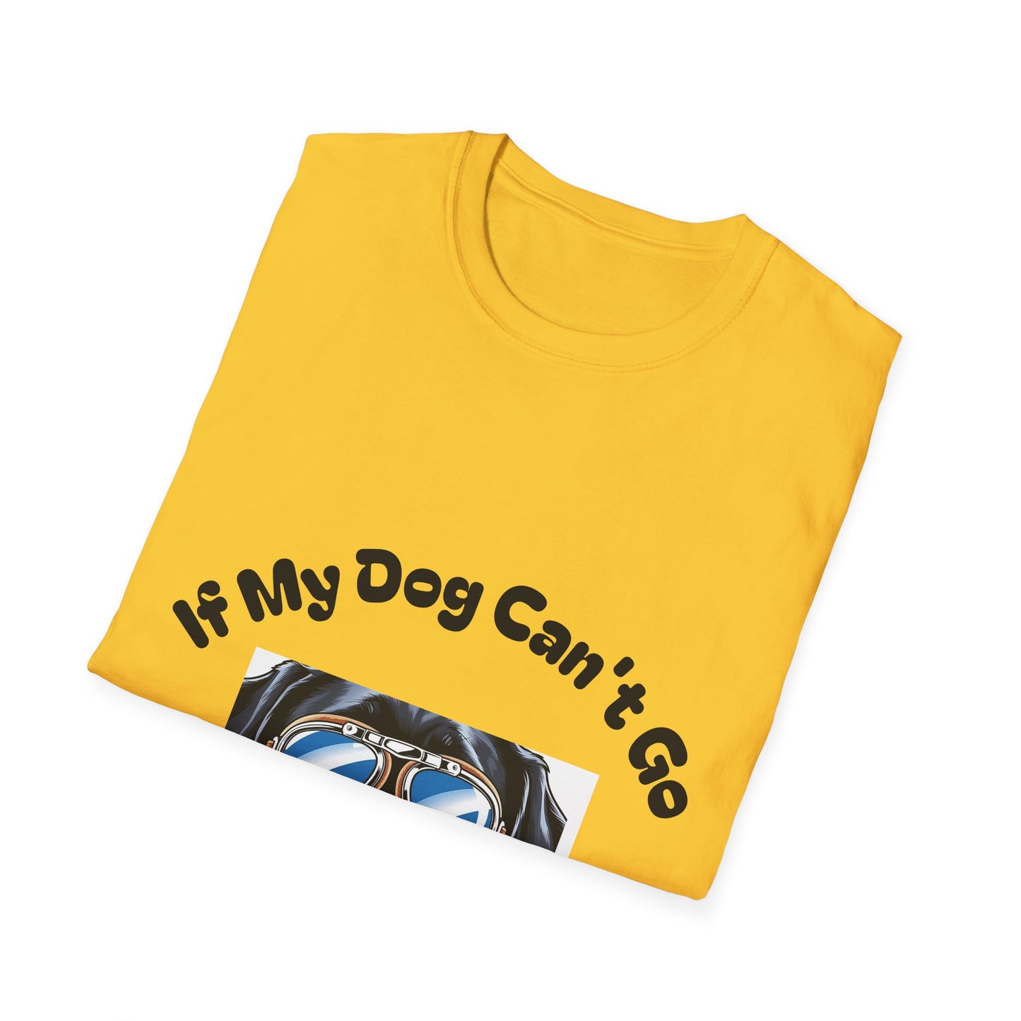Dog Lover Unisex Softstyle T-Shirt - 'If My Dog Can't Go I'm Not Going!'