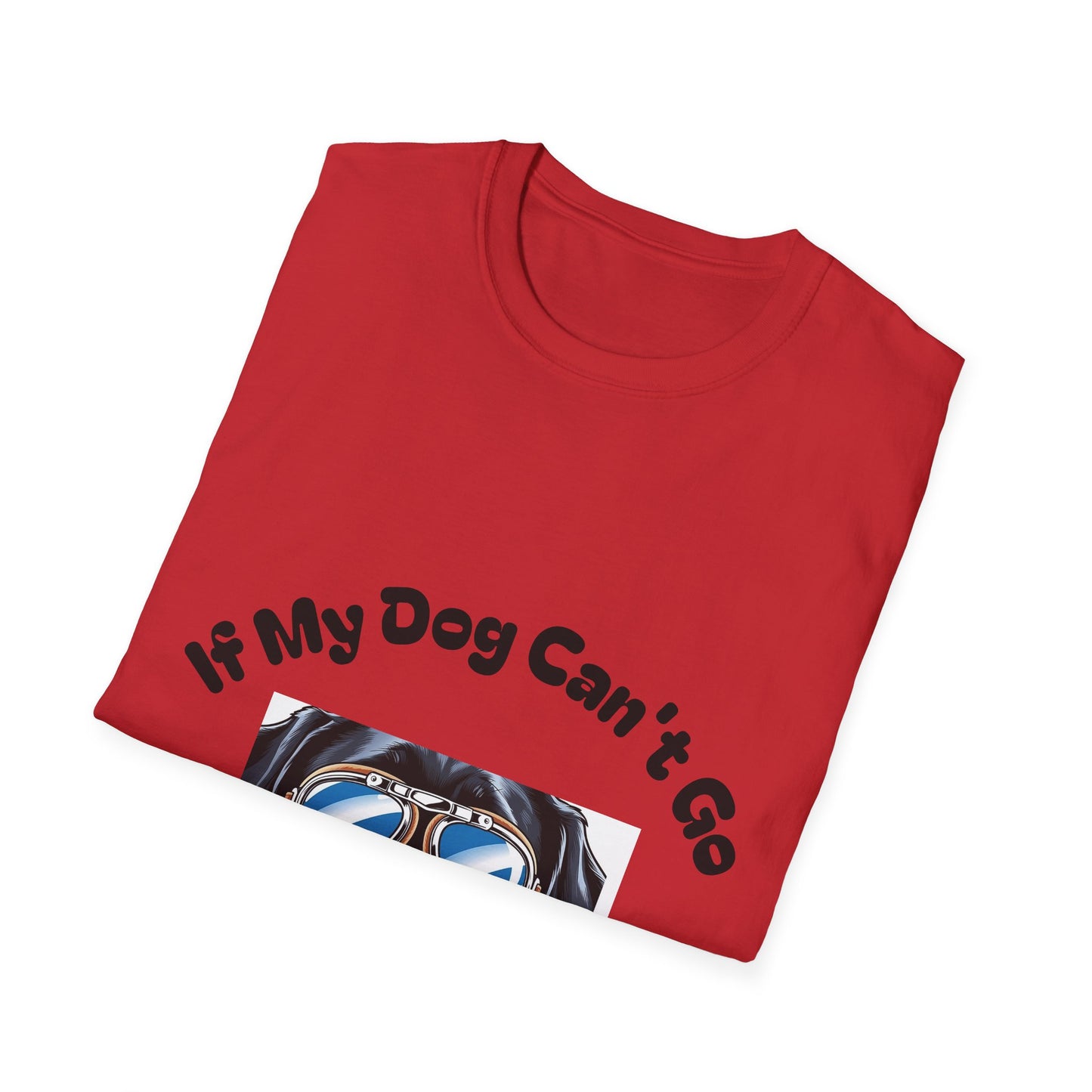 Dog Lover Unisex Softstyle T-Shirt - 'If My Dog Can't Go I'm Not Going!'
