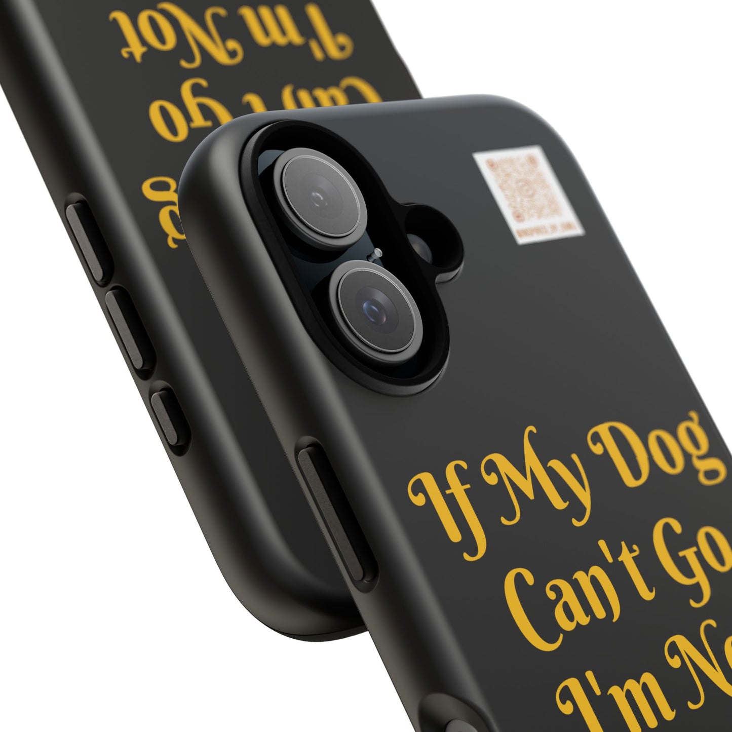 Dog Lover Tough Case - 'If My Dog Can't Go I'm Not Going!' Phone Cover