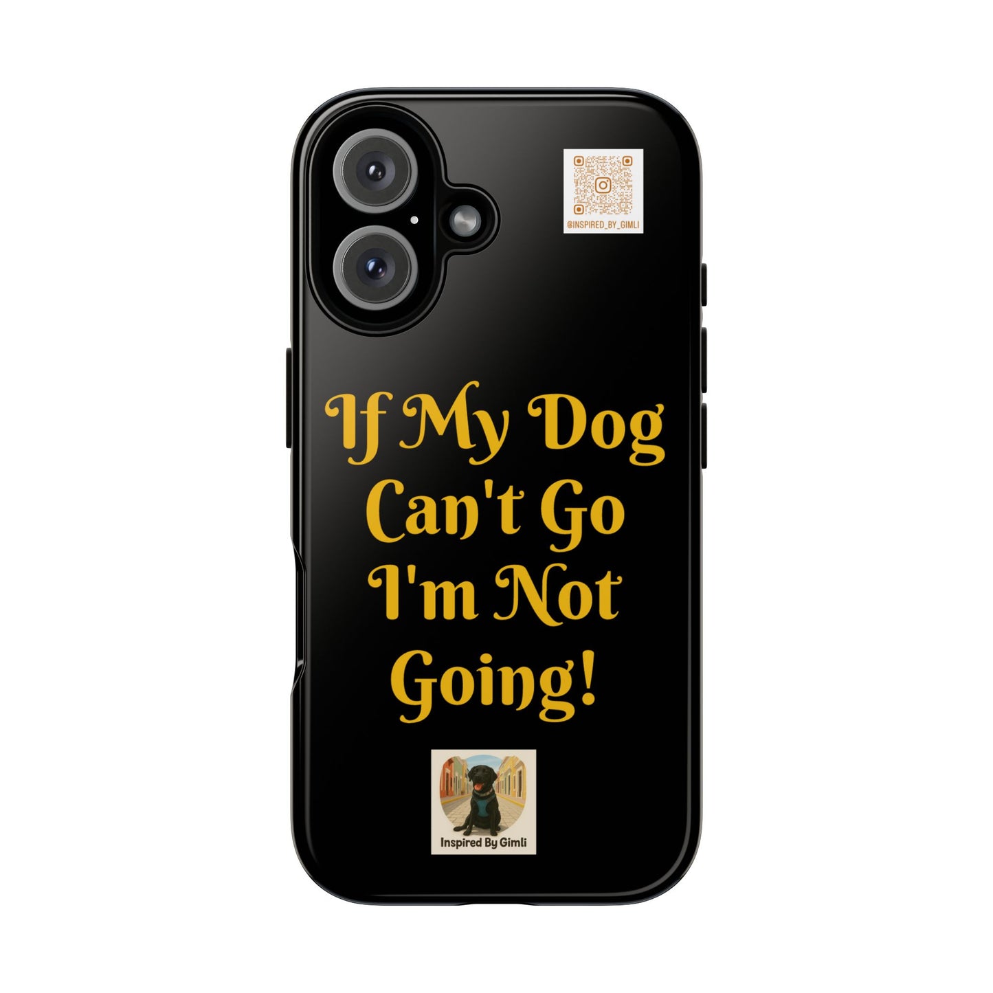 Dog Lover Tough Case - 'If My Dog Can't Go I'm Not Going!' Phone Cover