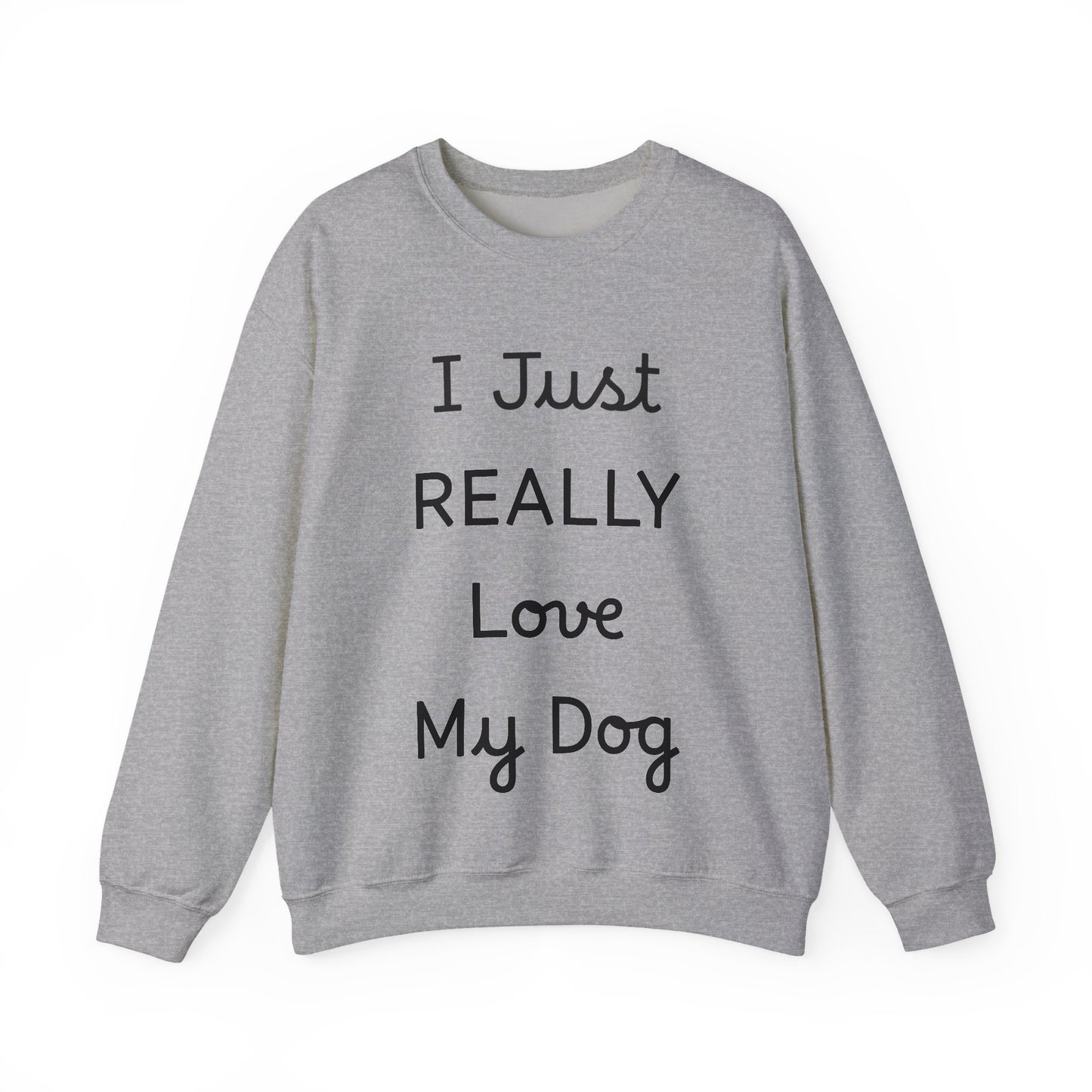 I Just REALLY Love My Dog Sweatshirt | Cozy Unisex Dog Lover Crewneck