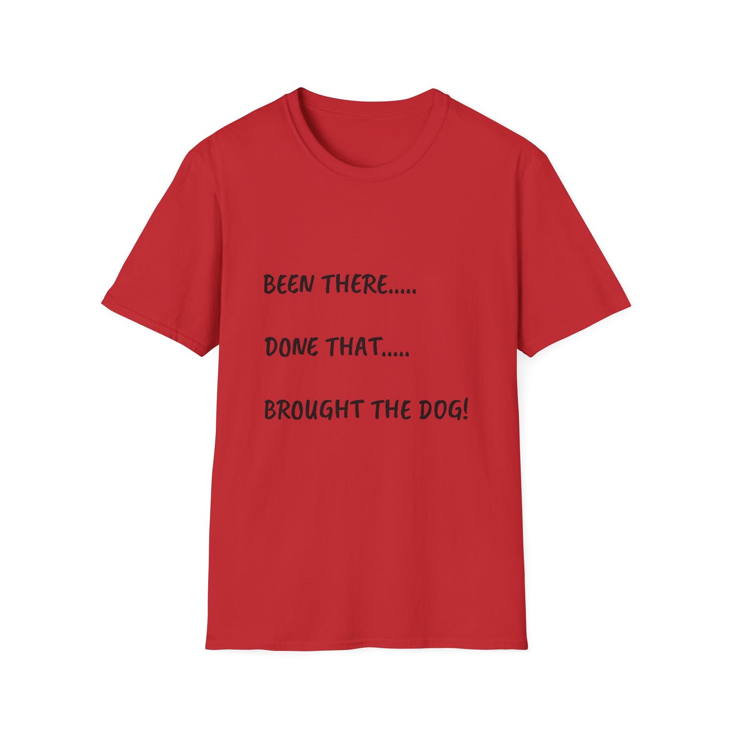 Been There, Done That, Brought the Dog! Unisex Softstyle T-Shirt