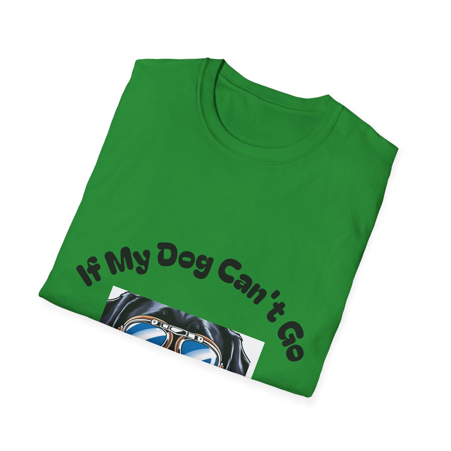 Dog Lover Unisex Softstyle T-Shirt - 'If My Dog Can't Go I'm Not Going!'