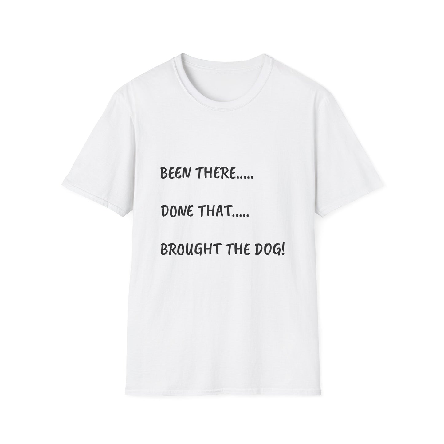 Been There, Done That, Brought the Dog! Unisex Softstyle T-Shirt