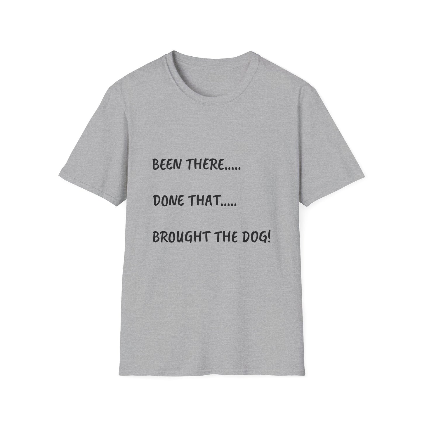 Been There, Done That, Brought the Dog! Unisex Softstyle T-Shirt
