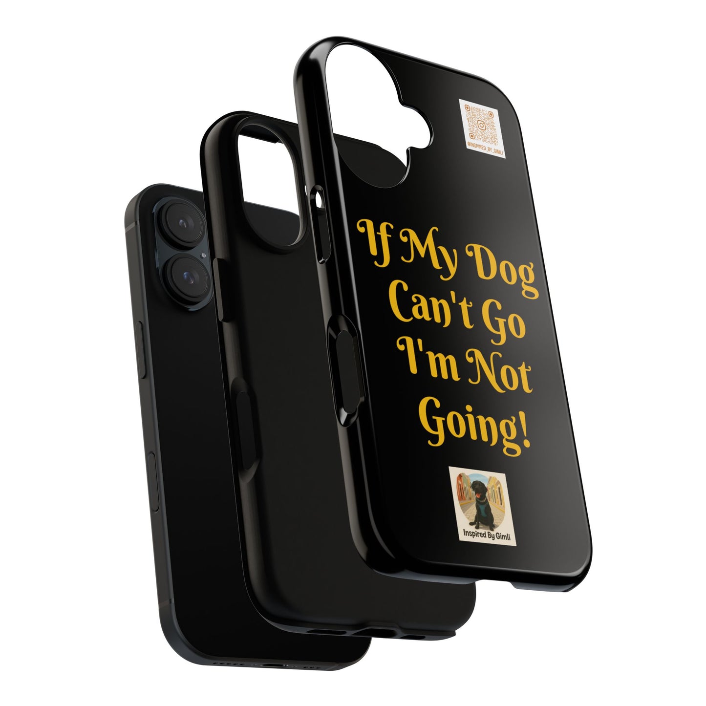 Dog Lover Tough Case - 'If My Dog Can't Go I'm Not Going!' Phone Cover