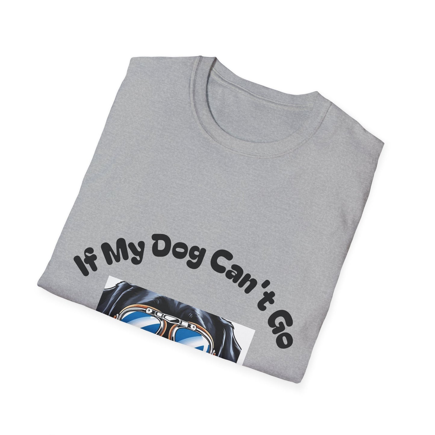Dog Lover Unisex Softstyle T-Shirt - 'If My Dog Can't Go I'm Not Going!'