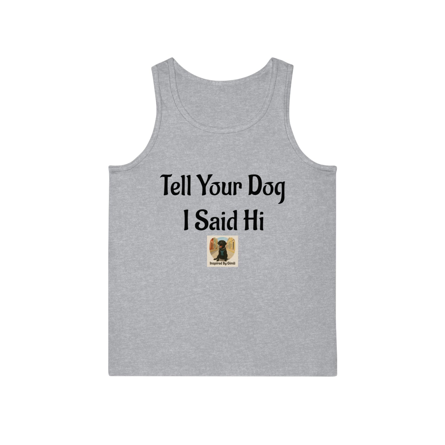 Tell Your Dog I Said Hi Unisex Softstyle™ Tank Top