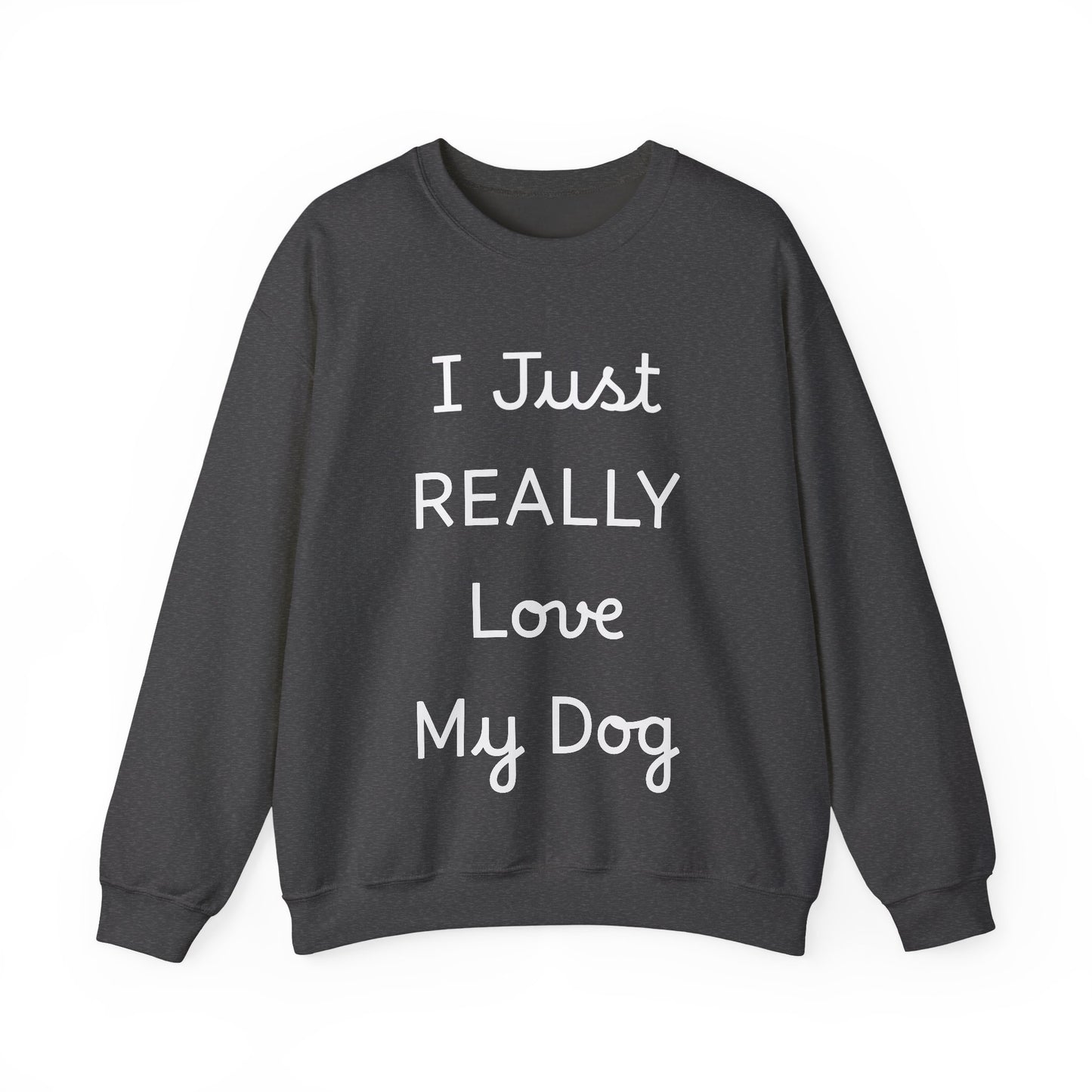 I Just REALLY Love My Dog Sweatshirt | Cozy Unisex Dog Lover Crewneck
