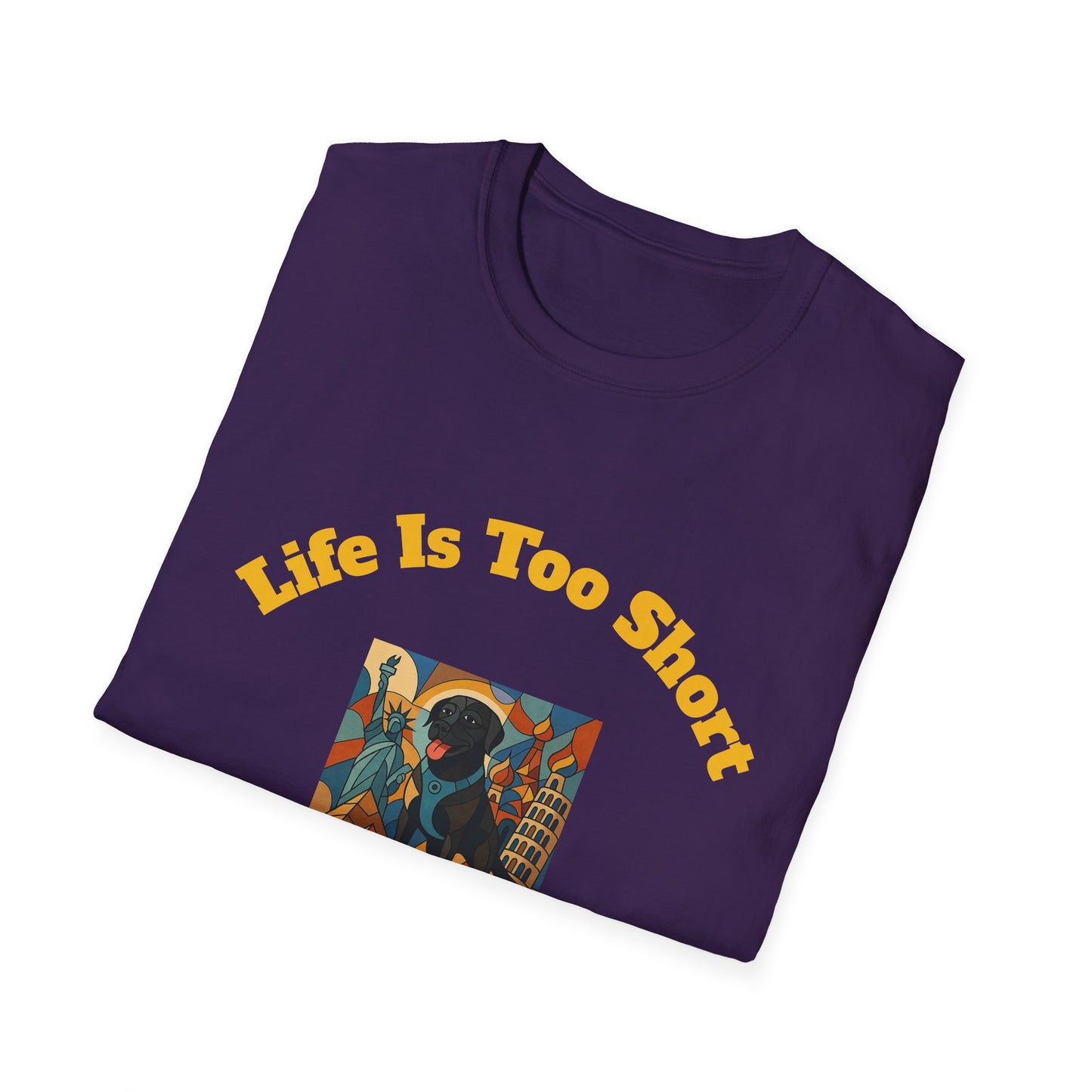 Dog Lover Unisex T-Shirt - "Life Is Too Short To Leave Your Dog At Home"