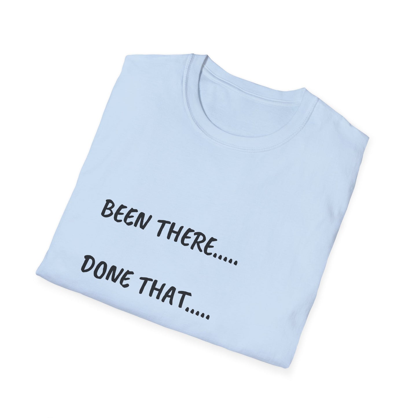 Been There, Done That, Brought the Dog! Unisex Softstyle T-Shirt