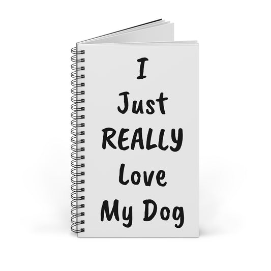 Dog Lover's Spiral Journal - "I Just REALLY Love My Dog"