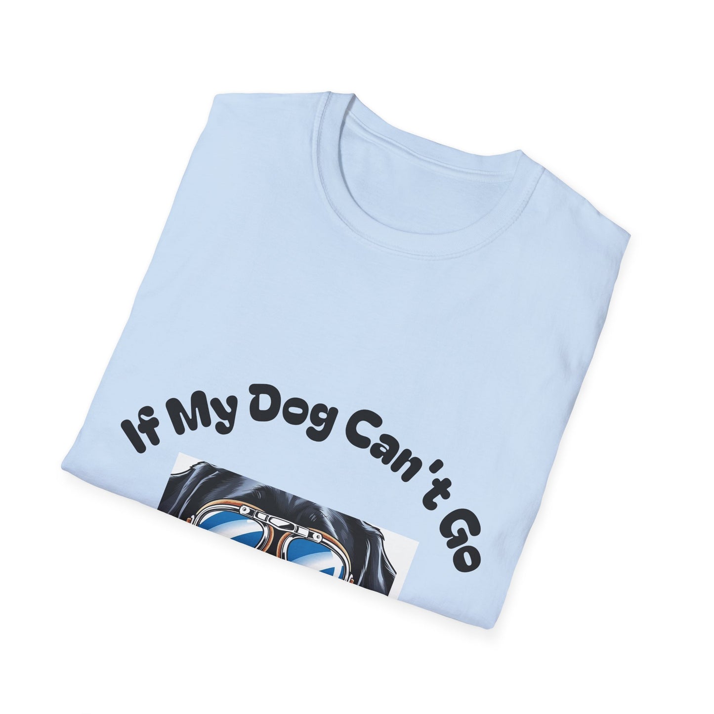 Dog Lover Unisex Softstyle T-Shirt - 'If My Dog Can't Go I'm Not Going!'