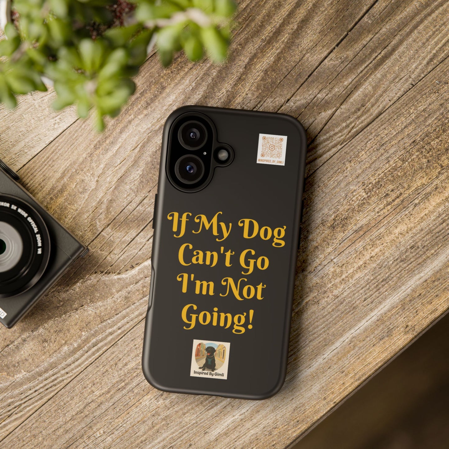 Dog Lover Tough Case - 'If My Dog Can't Go I'm Not Going!' Phone Cover