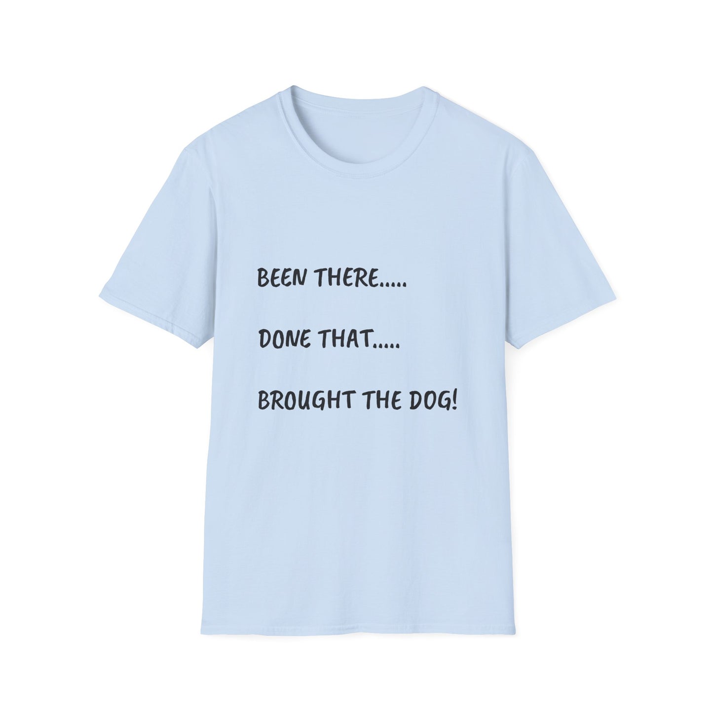 Been There, Done That, Brought the Dog! Unisex Softstyle T-Shirt